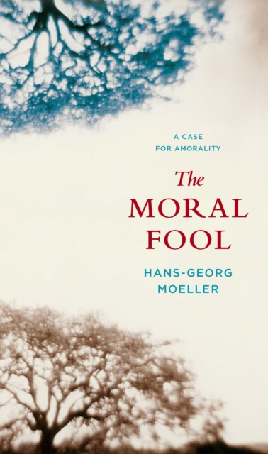 The Moral Fool : A Case for Amorality, Paperback / softback Book