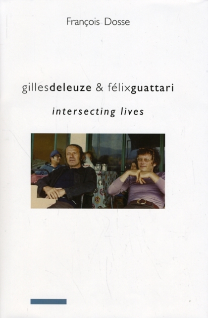 Gilles Deleuze and Felix Guattari : Intersecting Lives, Hardback Book