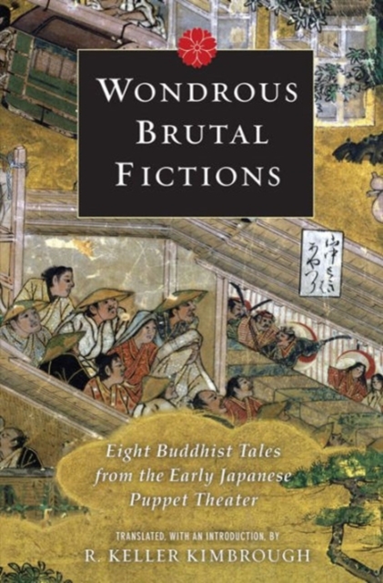 Wondrous Brutal Fictions : Eight Buddhist Tales from the Early Japanese Puppet Theater, Hardback Book