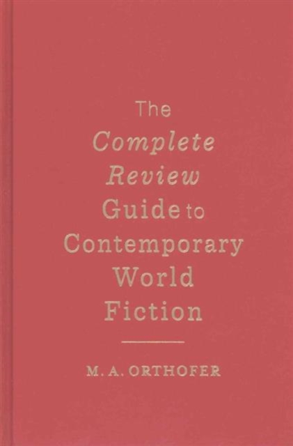 The Complete Review Guide to Contemporary World Fiction, Hardback Book