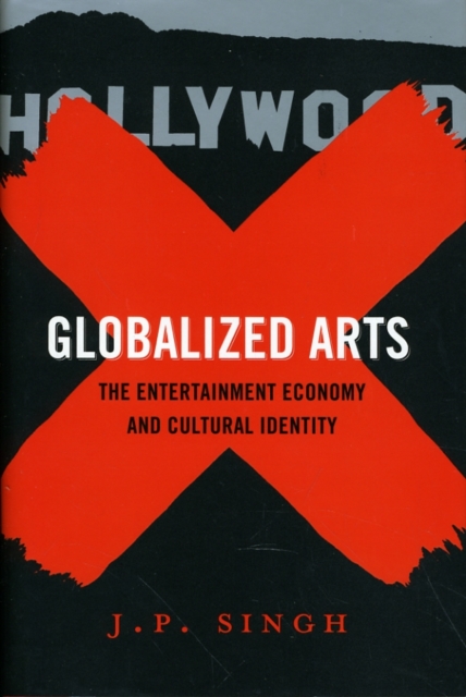 Globalized Arts : The Entertainment Economy and Cultural Identity, Hardback Book