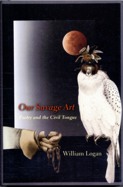 Our Savage Art : Poetry and the Civil Tongue, Hardback Book