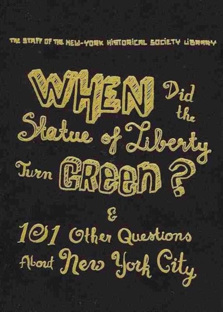When Did the Statue of Liberty Turn Green? : And 101 Other Questions About New York City, Hardback Book