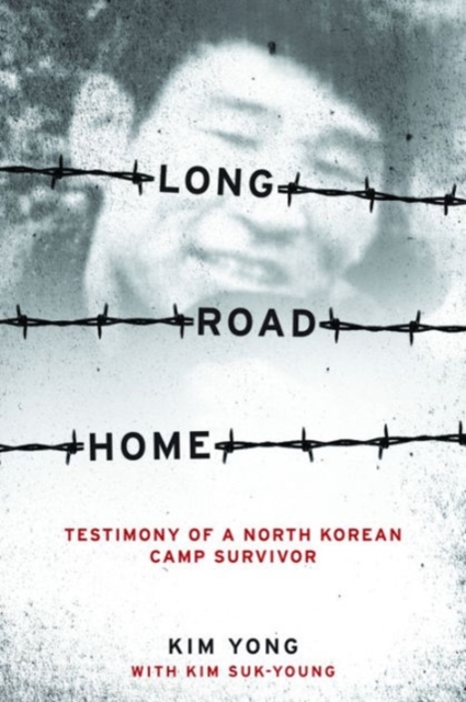 Long Road Home : Testimony of a North Korean Camp Survivor, Paperback / softback Book