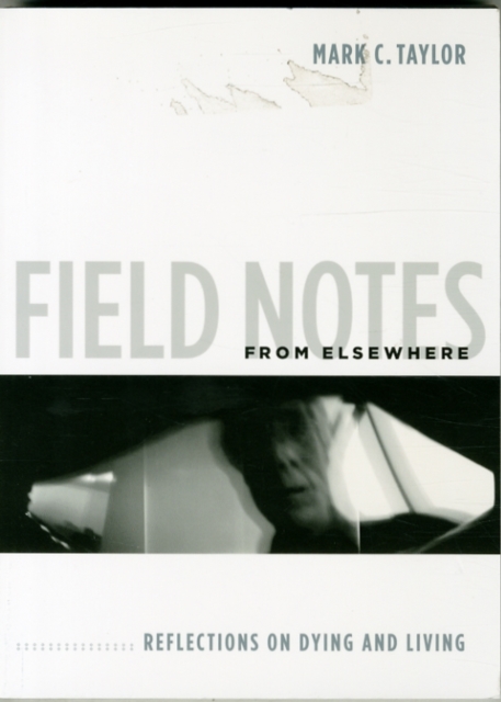 Field Notes from Elsewhere : Reflections on Dying and Living, Paperback / softback Book