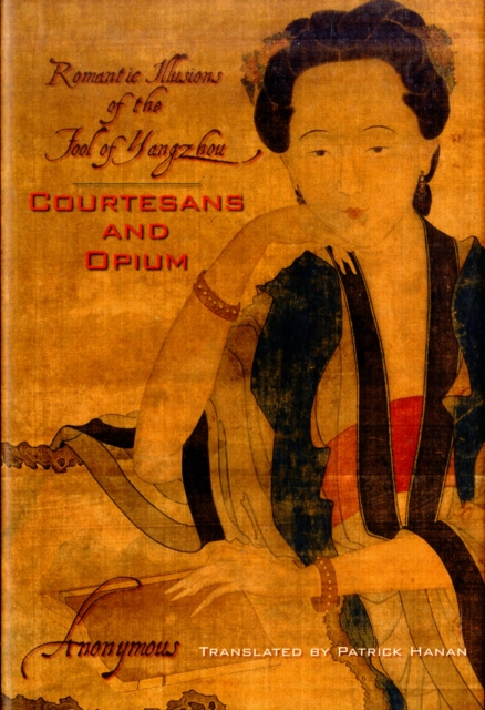 Courtesans and Opium : Romantic Illusions of the Fool of Yangzhou, Hardback Book
