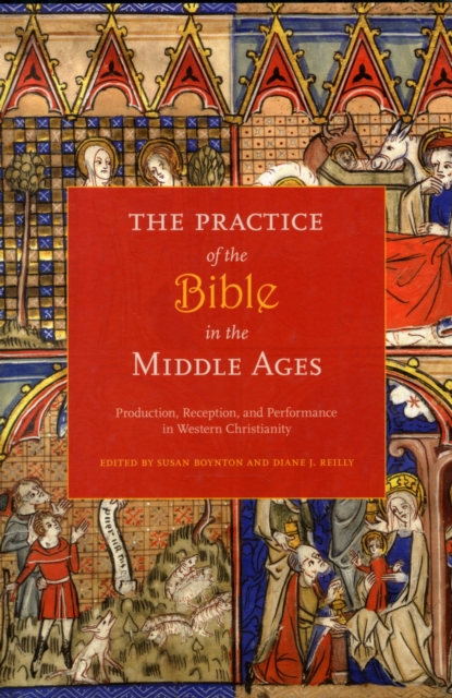 The Practice of the Bible in the Middle Ages : Production, Reception, and Performance in Western Christianity, Paperback / softback Book