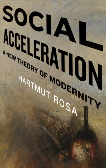 Social Acceleration : A New Theory of Modernity, Hardback Book