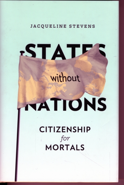 States Without Nations : Citizenship for Mortals, Hardback Book