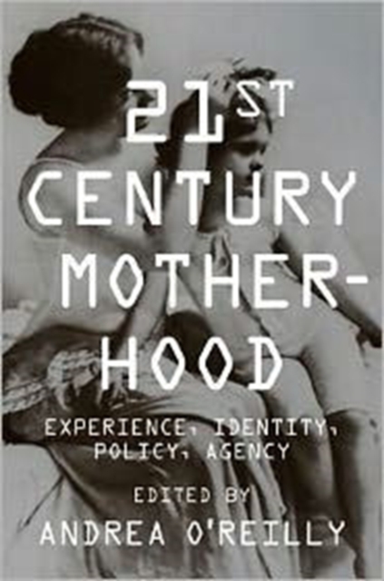 Twenty-first Century Motherhood : Experience, Identity, Policy, Agency, Hardback Book