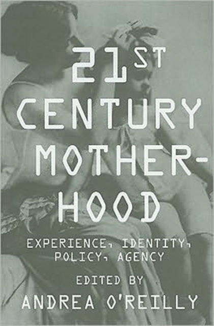 Twenty-first Century Motherhood : Experience, Identity, Policy, Agency, Paperback / softback Book