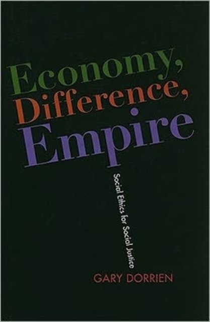 Economy, Difference, Empire : Social Ethics for Social Justice, Hardback Book