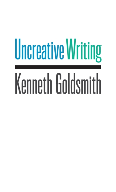 Uncreative Writing : Managing Language in the Digital Age, Hardback Book