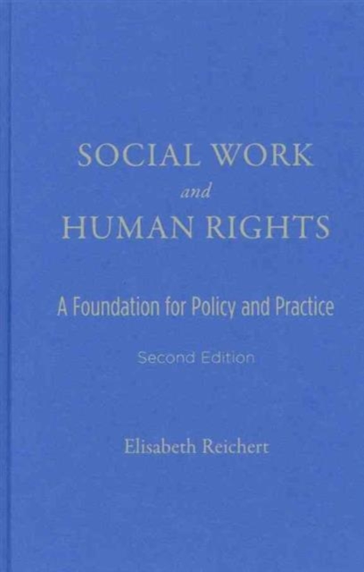 Social Work and Human Rights : A Foundation for Policy and Practice, Hardback Book