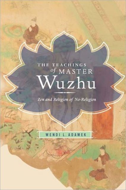 The Teachings of Master Wuzhu : Zen and Religion of No-Religion, Hardback Book