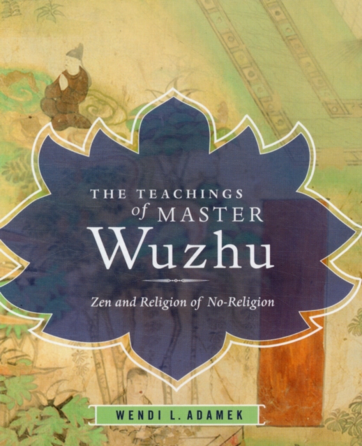 The Teachings of Master Wuzhu : Zen and Religion of No-Religion, Paperback / softback Book