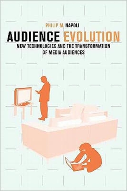 Audience Evolution : New Technologies and the Transformation of Media Audiences, Hardback Book