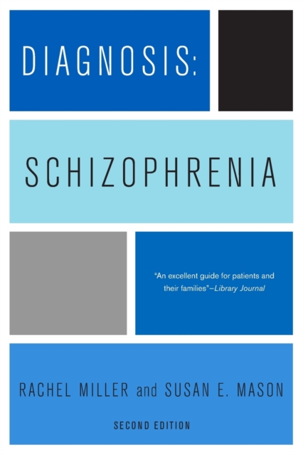 Diagnosis: Schizophrenia : A Comprehensive Resource for Consumers, Families, and Helping Professionals, Second Edition, Paperback / softback Book
