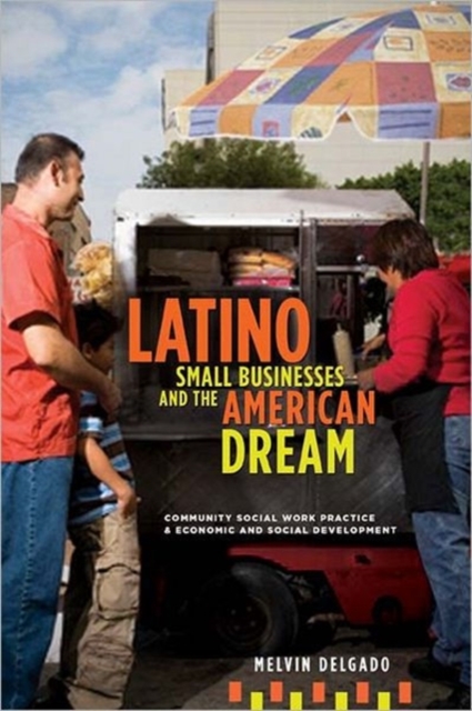Latino Small Businesses and the American Dream : Community Social Work Practice and Economic and Social Development, Hardback Book