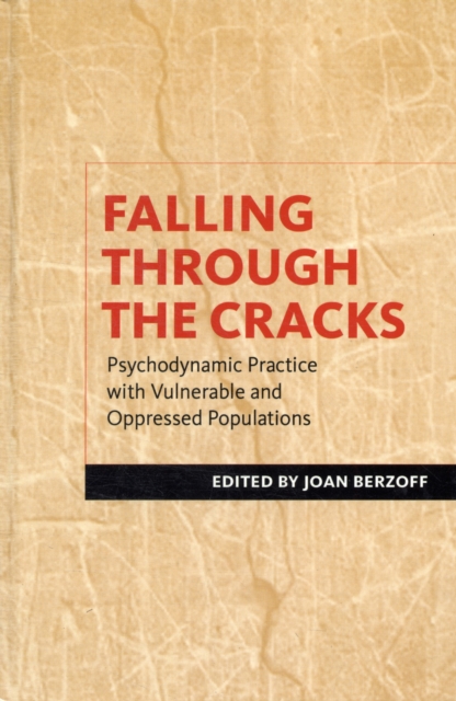Falling Through the Cracks : Psychodynamic Practice with Vulnerable and Oppressed Populations, Hardback Book