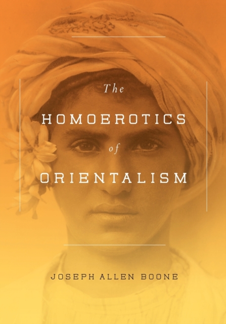 The Homoerotics of Orientalism, Paperback / softback Book