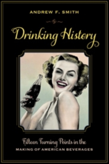 Drinking History : Fifteen Turning Points in the Making of American Beverages, Paperback / softback Book
