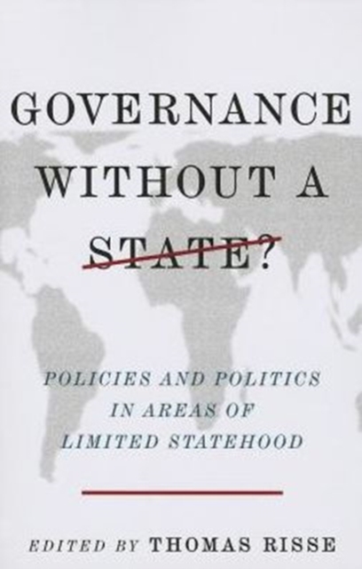 Governance Without a State? : Policies and Politics in Areas of Limited Statehood, Paperback / softback Book