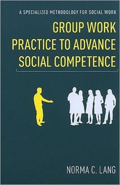 Group Work Practice to Advance Social Competence : A Specialized Methodology for Social Work, Paperback / softback Book