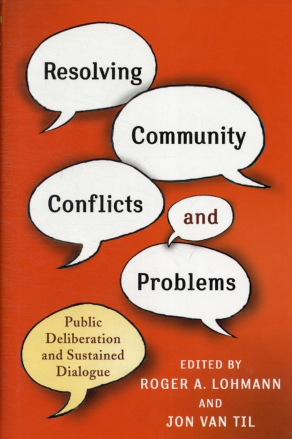 Resolving Community Conflicts and Problems : Public Deliberation and Sustained Dialogue, Hardback Book