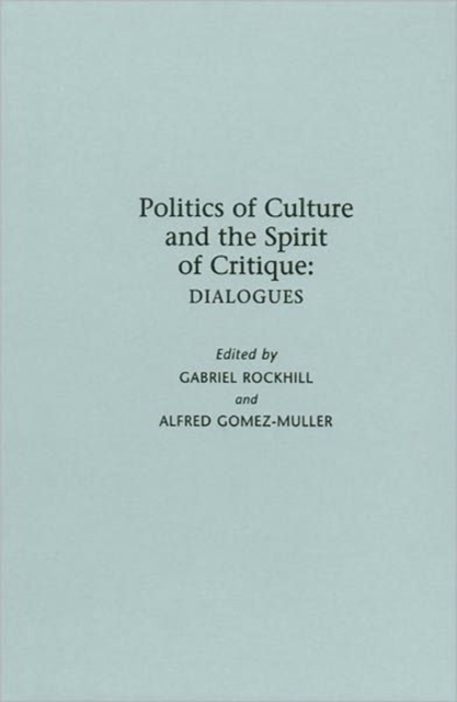 Politics of Culture and the Spirit of Critique : Dialogues, Hardback Book
