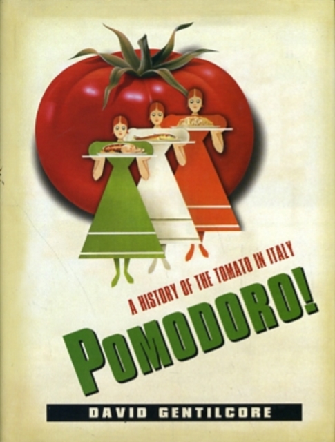 Pomodoro! : A History of the Tomato in Italy, Hardback Book