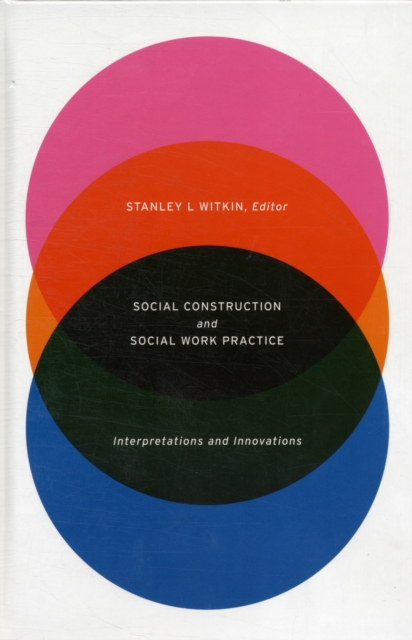 Social Construction and Social Work Practice : Interpretations and Innovations, Hardback Book