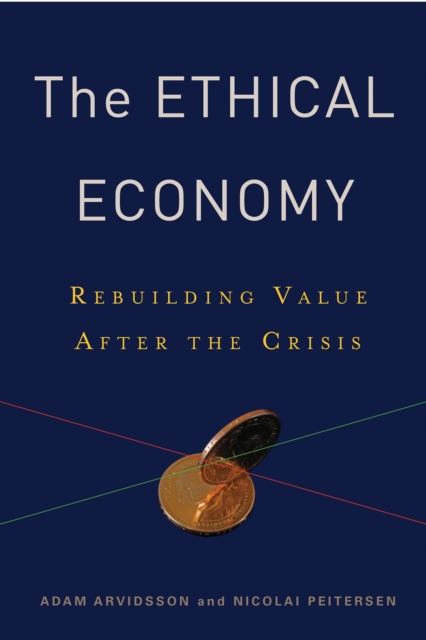 The Ethical Economy : Rebuilding Value After the Crisis, Hardback Book
