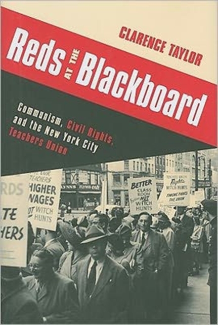 Reds at the Blackboard : Communism, Civil Rights, and the New York City Teachers Union, Hardback Book