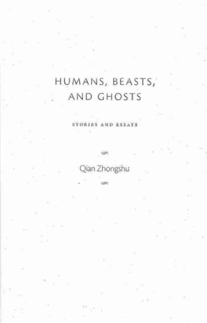 Humans, Beasts, and Ghosts : Stories and Essays, Hardback Book