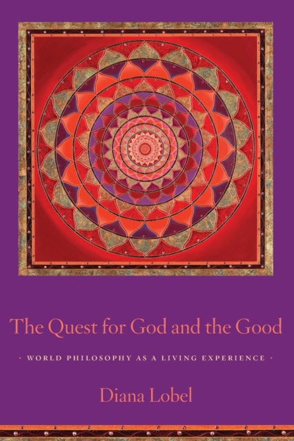 The Quest for God and the Good : World Philosophy as a Living Experience, Paperback / softback Book