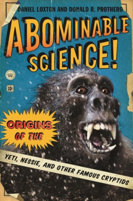 Abominable Science! : Origins of the Yeti, Nessie, and Other Famous Cryptids, Hardback Book