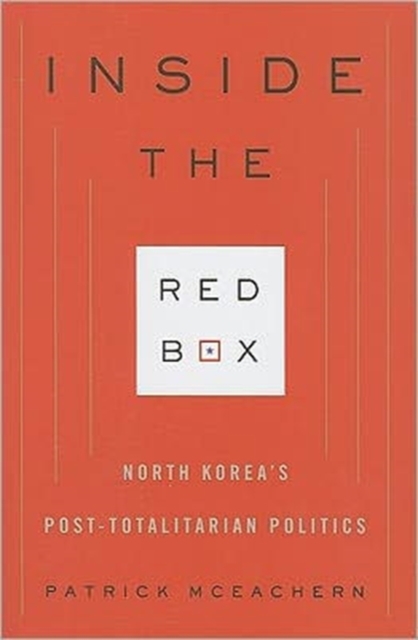 Inside the Red Box : North Korea's Post-totalitarian Politics, Hardback Book