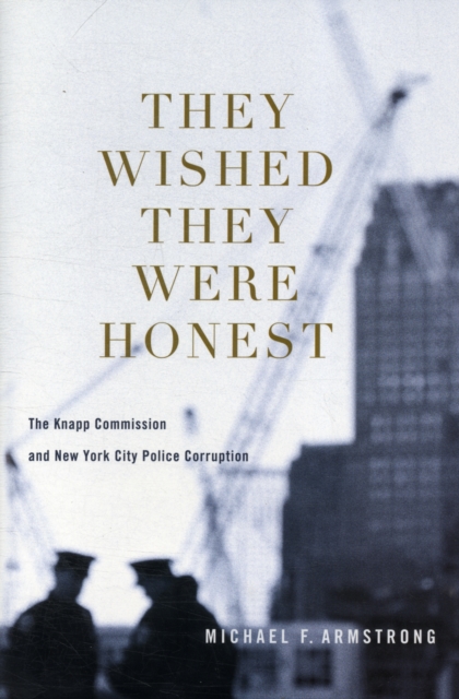 They Wished They Were Honest : The Knapp Commission and New York City Police Corruption, Hardback Book