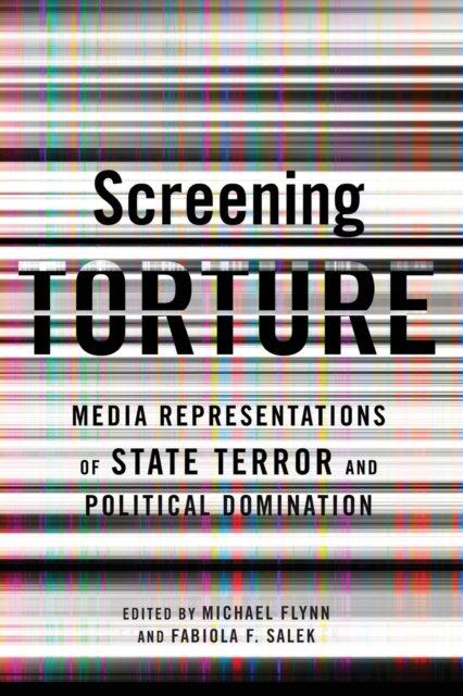 Screening Torture : Media Representations of State Terror and Political Domination, Paperback / softback Book