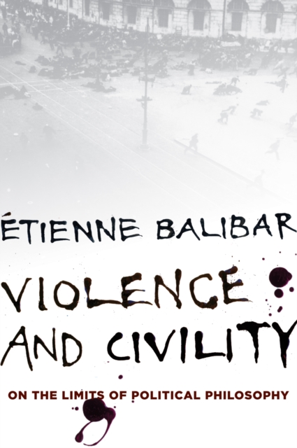 Violence and Civility : On the Limits of Political Philosophy, Hardback Book