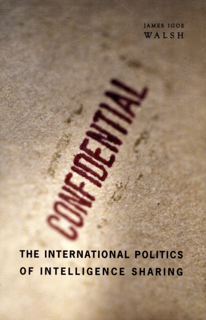 The International Politics of Intelligence Sharing, Hardback Book