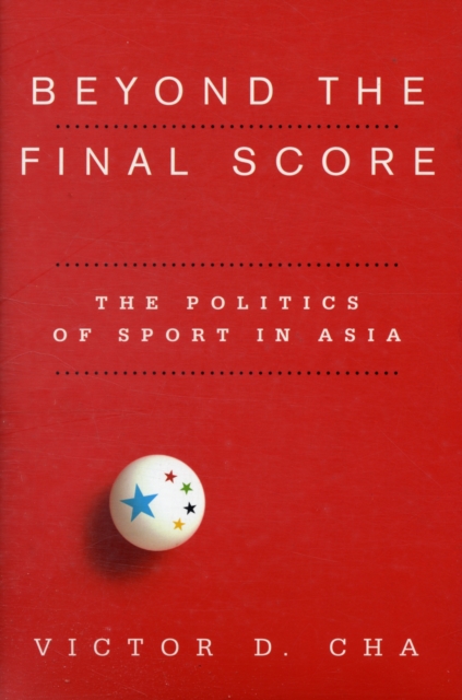 Beyond the Final Score : The Politics of Sport in Asia, Hardback Book