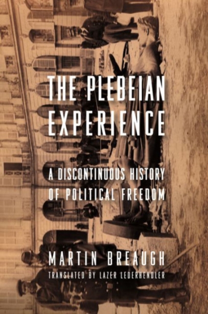 The Plebeian Experience : A Discontinuous History of Political Freedom, Paperback / softback Book