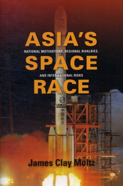 Asia's Space Race : National Motivations, Regional Rivalries, and International Risks, Hardback Book