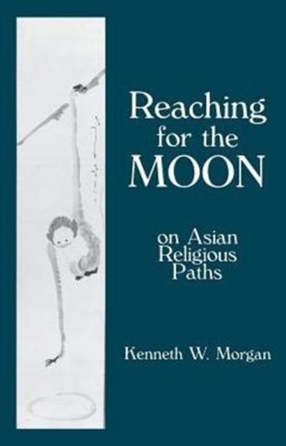Reaching for the Moon : On Asian Religious Paths, Paperback / softback Book