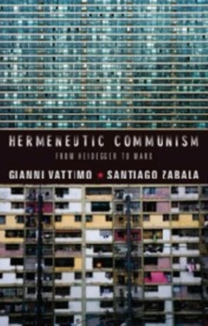 Hermeneutic Communism : From Heidegger to Marx, Paperback / softback Book