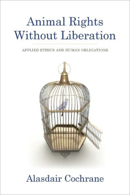 Animal Rights Without Liberation : Applied Ethics and Human Obligations, Hardback Book