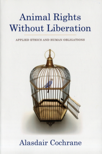 Animal Rights Without Liberation : Applied Ethics and Human Obligations, Paperback / softback Book