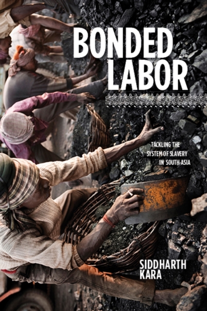 Bonded Labor : Tackling the System of Slavery in South Asia, Hardback Book